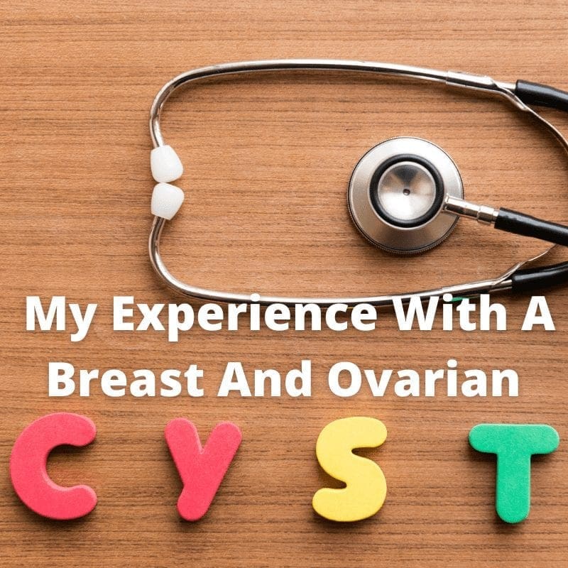 My Experience With A Breast And Ovarian Cyst Within One Year My Experience With A Breast And Ovarian Cyst Within One Year